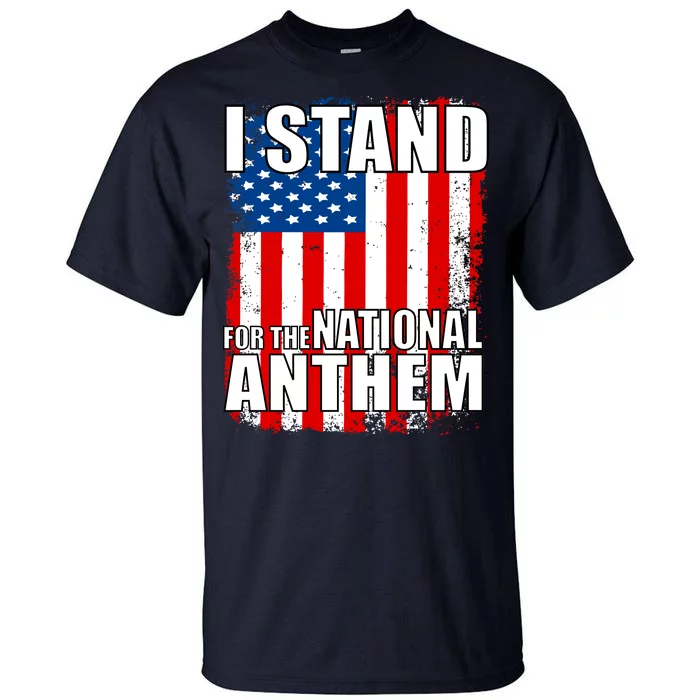 I Stand For The National Anthem Tall T-Shirt