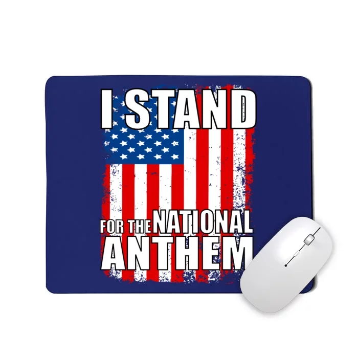 I Stand For The National Anthem Mousepad