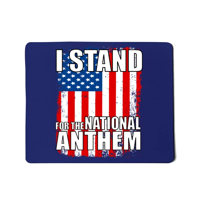 I Stand For The National Anthem Mousepad