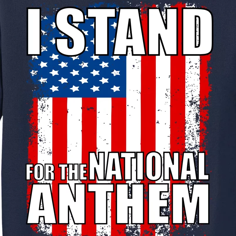 I Stand For The National Anthem Tall Sweatshirt