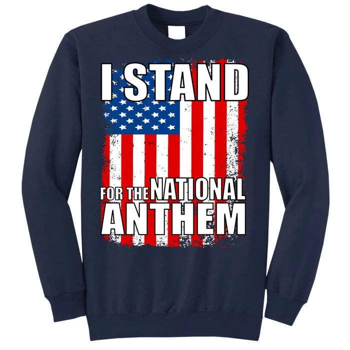 I Stand For The National Anthem Tall Sweatshirt