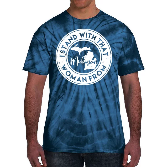 I Stand With That Woman From Michigan Tie-Dye T-Shirt