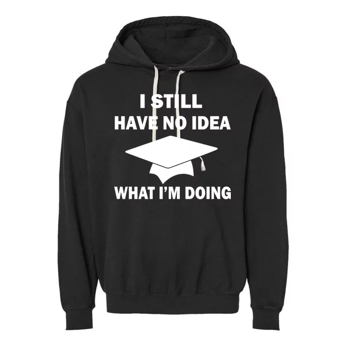 I Still Have No idea What I'm Doing Garment-Dyed Fleece Hoodie