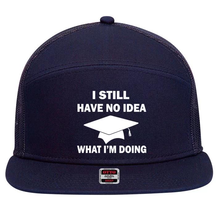 I Still Have No idea What I'm Doing 7 Panel Mesh Trucker Snapback Hat