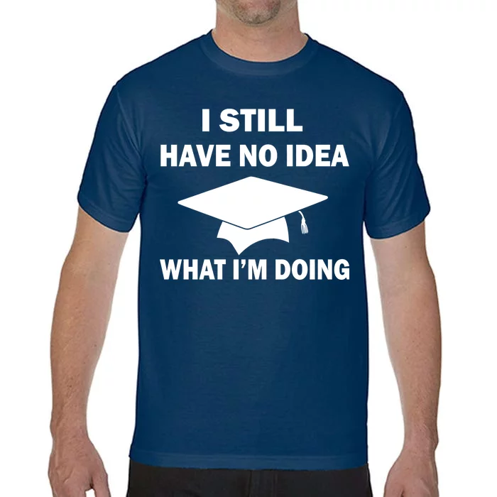 I Still Have No idea What I'm Doing Comfort Colors T-Shirt