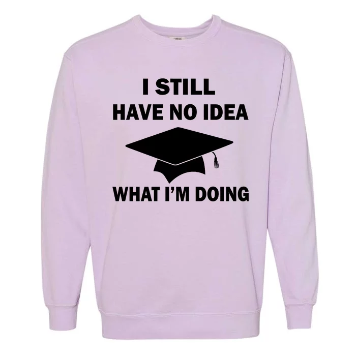 I Still Have No idea What I'm Doing Garment-Dyed Sweatshirt