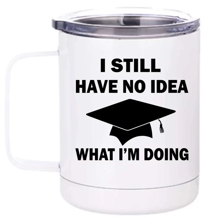 I Still Have No idea What I'm Doing Front & Back 12oz Stainless Steel Tumbler Cup