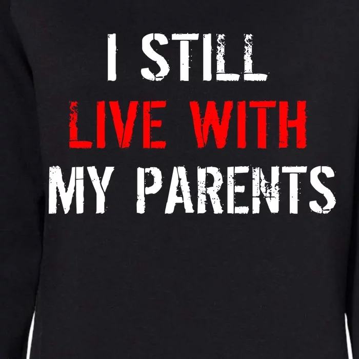 I Still Live With My Parents Womens California Wash Sweatshirt