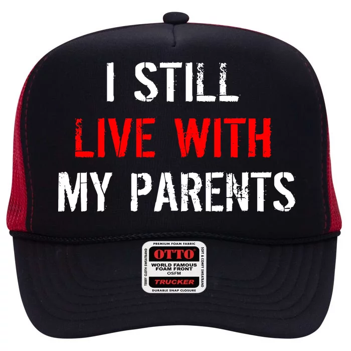 I Still Live With My Parents High Crown Mesh Trucker Hat