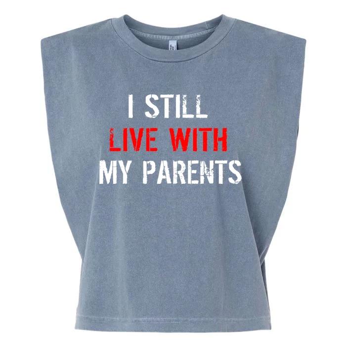 I Still Live With My Parents Garment-Dyed Women's Muscle Tee