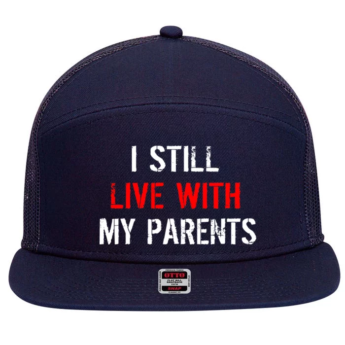 I Still Live With My Parents 7 Panel Mesh Trucker Snapback Hat