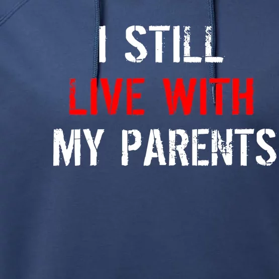 I Still Live With My Parents Performance Fleece Hoodie