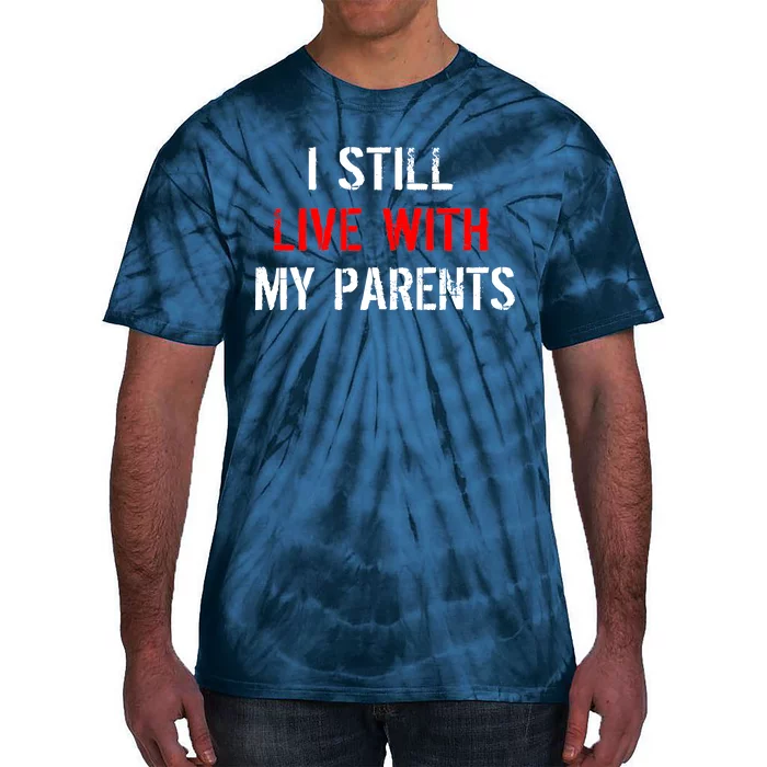 I Still Live With My Parents Tie-Dye T-Shirt