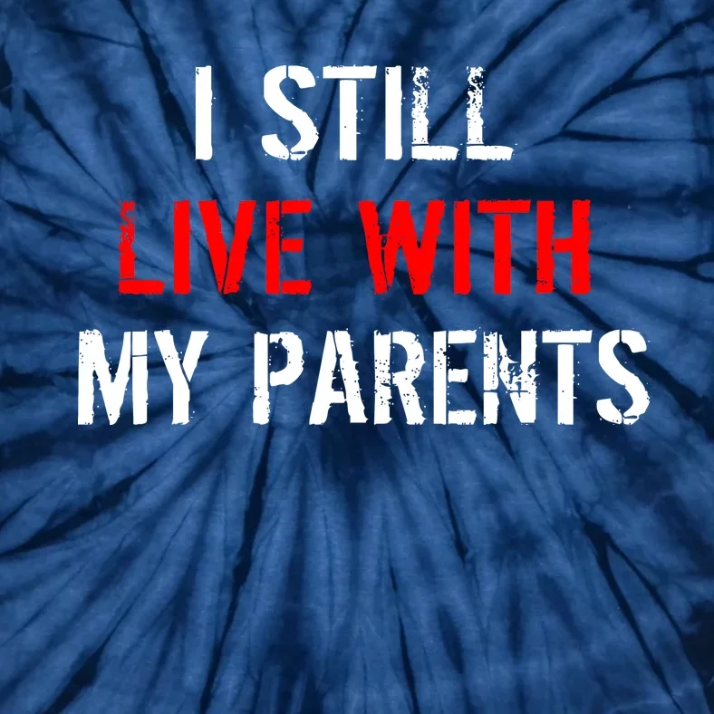 I Still Live With My Parents Tie-Dye T-Shirt