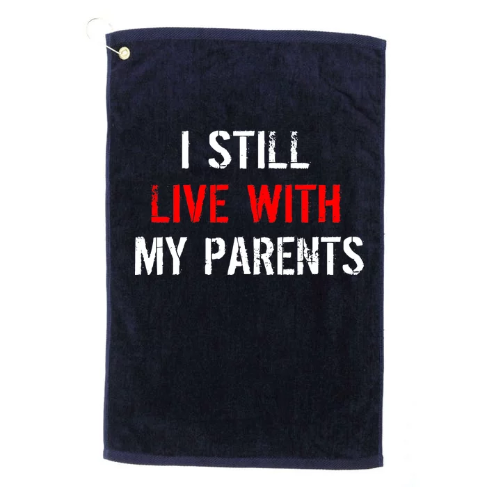 I Still Live With My Parents Platinum Collection Golf Towel