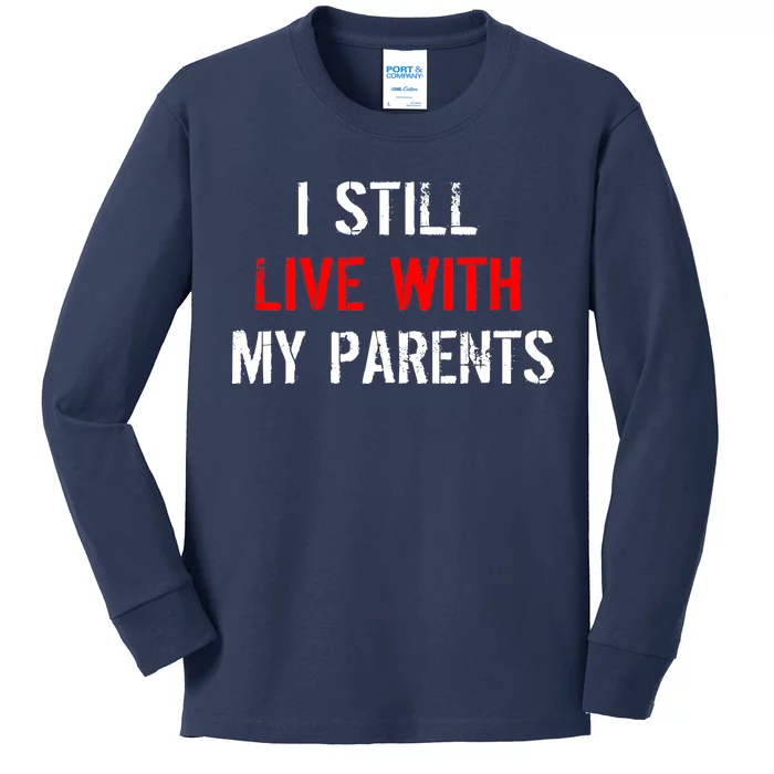 I Still Live With My Parents Kids Long Sleeve Shirt