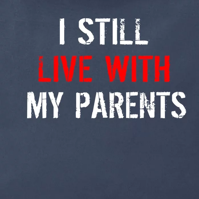 I Still Live With My Parents Zip Tote Bag