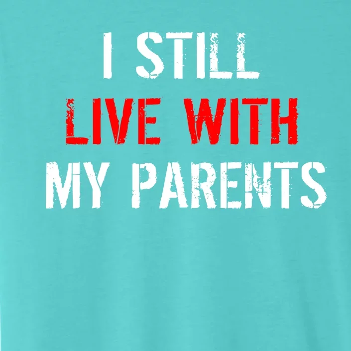 I Still Live With My Parents ChromaSoft Performance T-Shirt