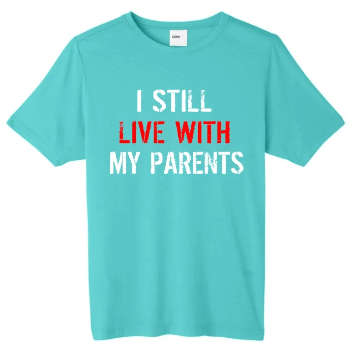 I Still Live With My Parents ChromaSoft Performance T-Shirt