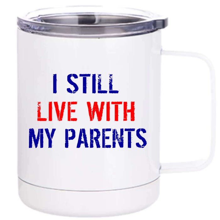 I Still Live With My Parents Front & Back 12oz Stainless Steel Tumbler Cup