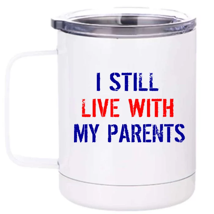 I Still Live With My Parents Front & Back 12oz Stainless Steel Tumbler Cup