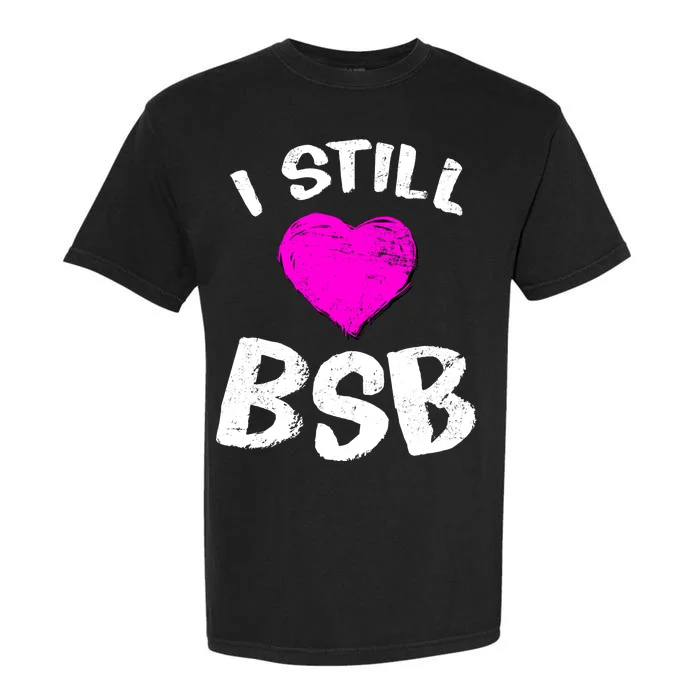 I Still Love BSB Music Band Garment-Dyed Heavyweight T-Shirt