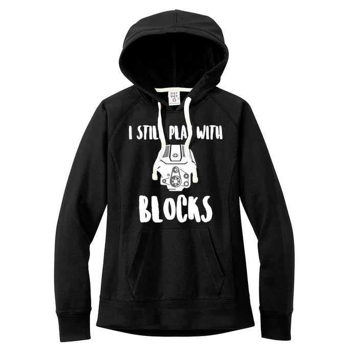 I Still Play With Blocks Women's Fleece Hoodie