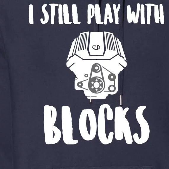 I Still Play With Blocks Premium Hoodie