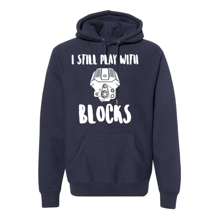 I Still Play With Blocks Premium Hoodie