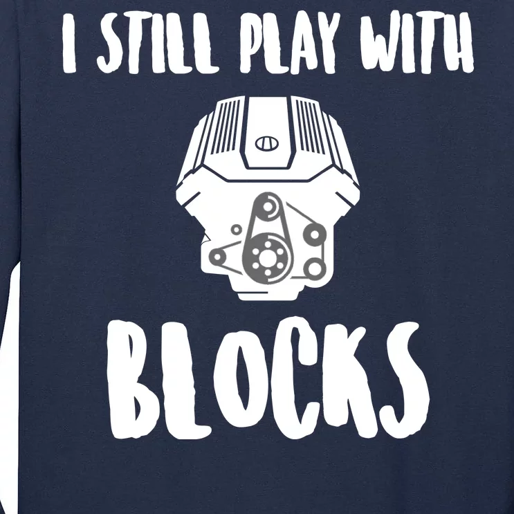 I Still Play With Blocks Tall Long Sleeve T-Shirt