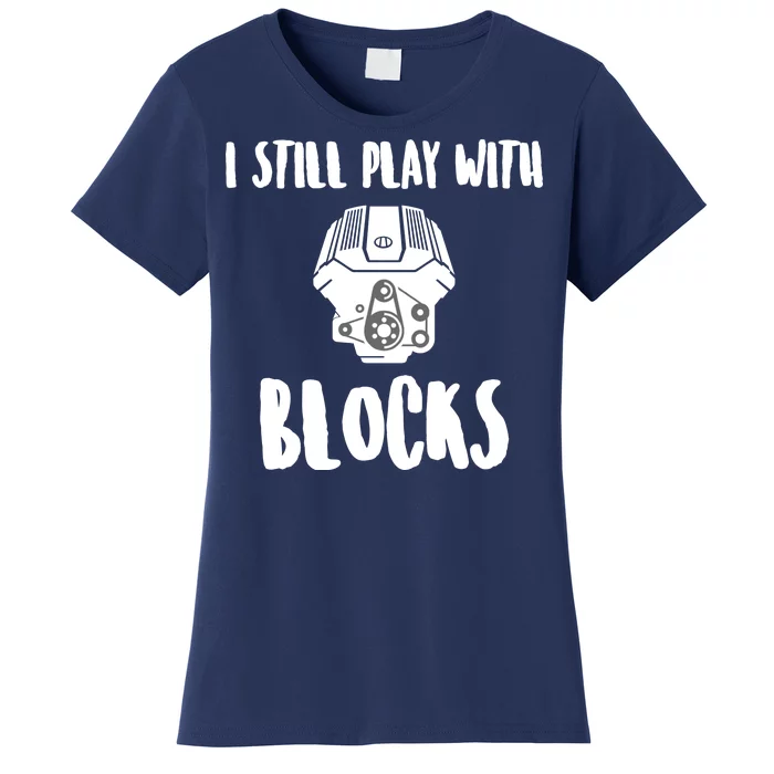 I Still Play With Blocks Women's T-Shirt