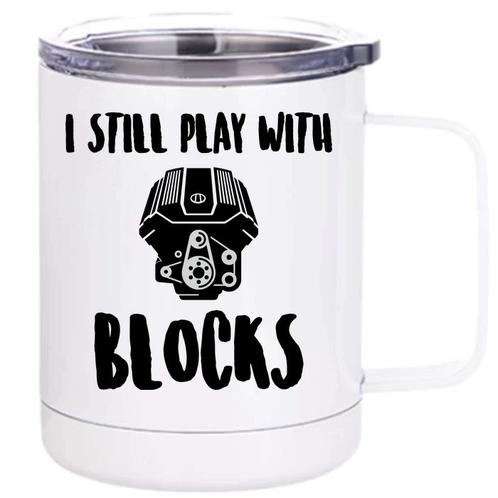 I Still Play With Blocks Front & Back 12oz Stainless Steel Tumbler Cup