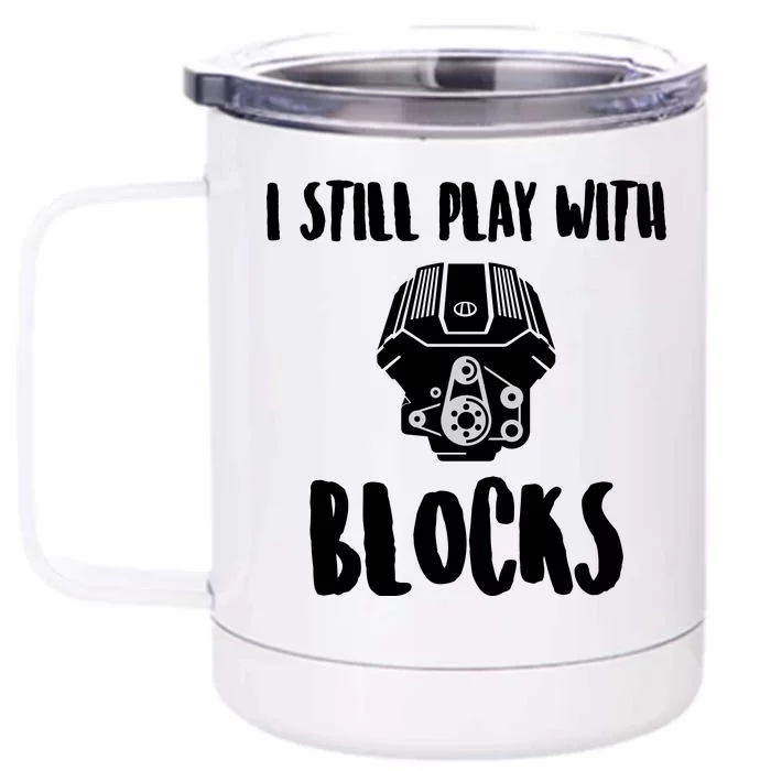 I Still Play With Blocks Front & Back 12oz Stainless Steel Tumbler Cup