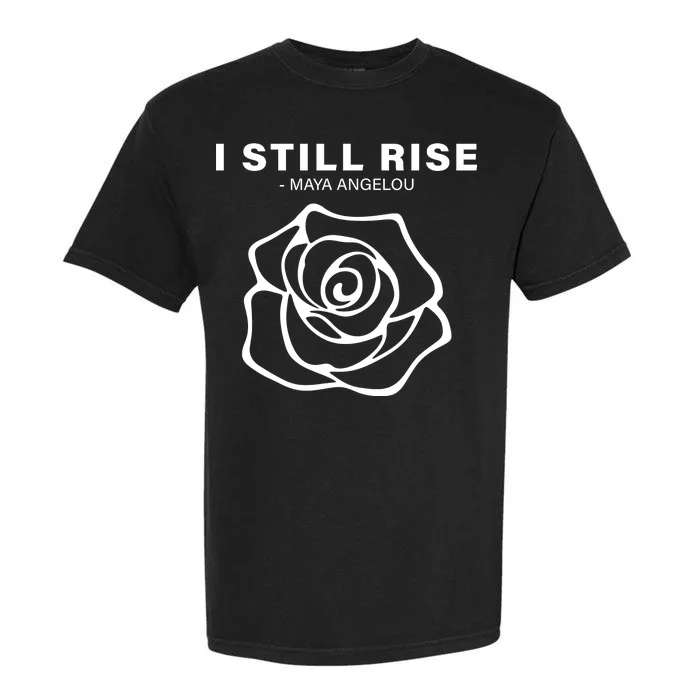 I Still Rise Inspirational Quote Garment-Dyed Heavyweight T-Shirt