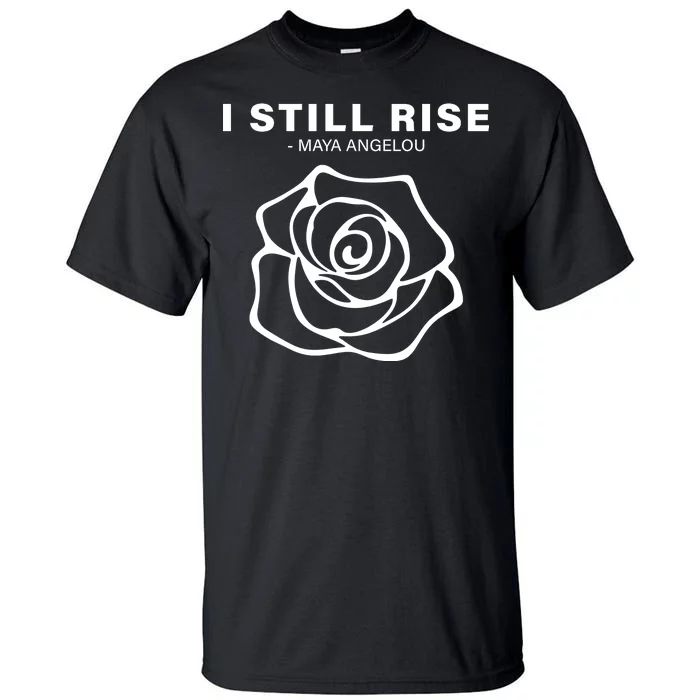 I Still Rise Inspirational Quote Tall T-Shirt