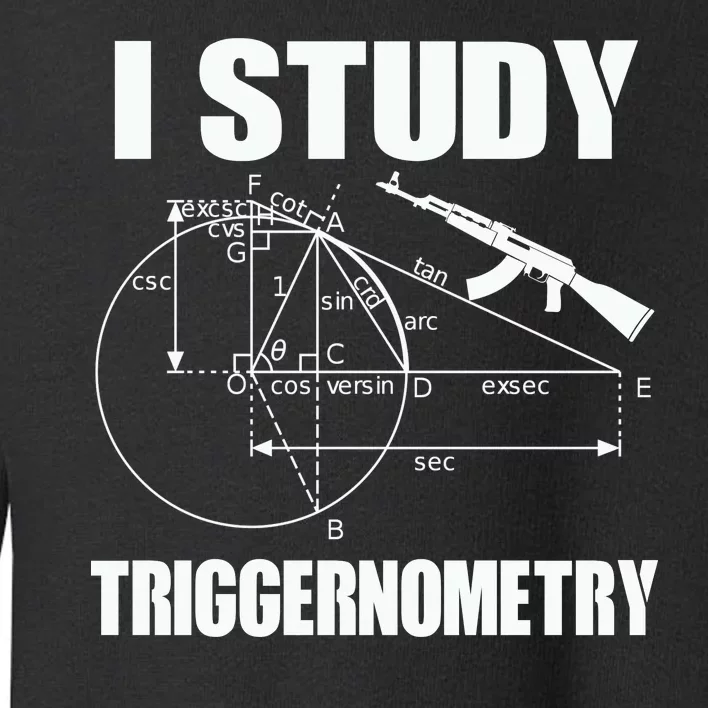 I Study Triggernometry Gun Toddler Sweatshirt