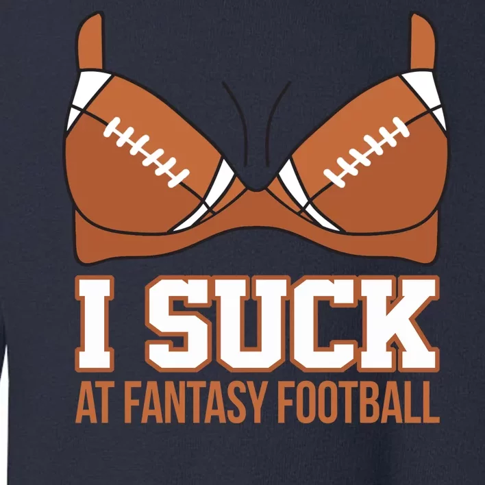 I Suck At Fantasy Football Last Place Toddler Sweatshirt