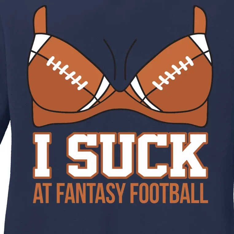 I Suck At Fantasy Football Last Place Ladies Long Sleeve Shirt