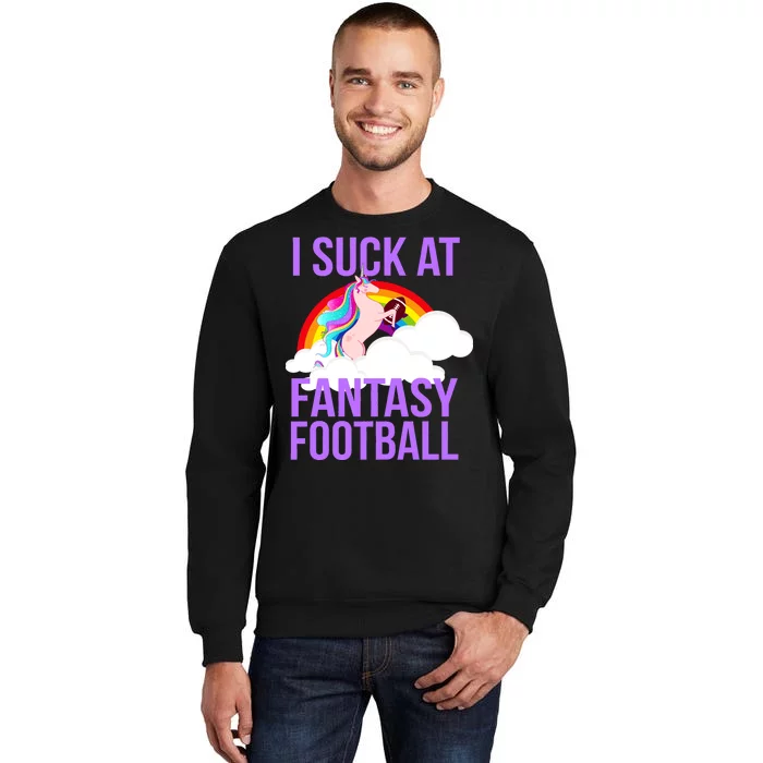 I Suck At Fantasy Football Unicorn Tall Sweatshirt