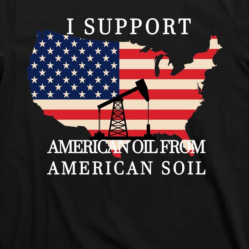 I Support American Oil From American Soil Keystone Pipeline T-Shirt