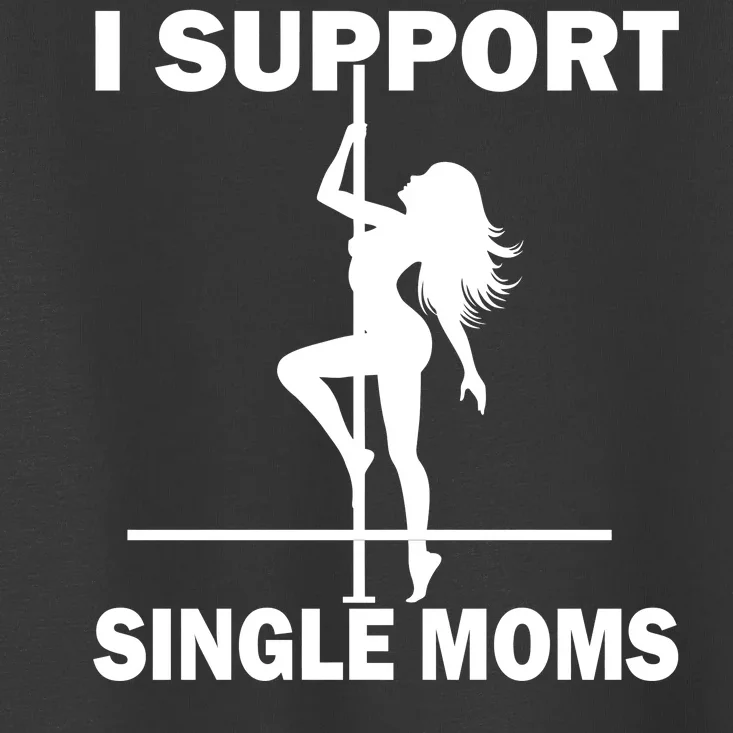 I Support Single Moms Toddler T-Shirt