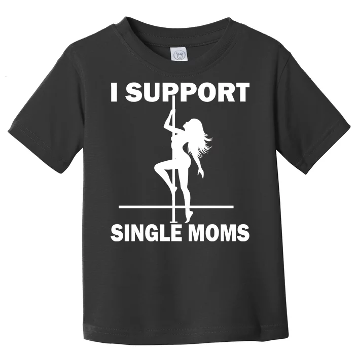 I Support Single Moms Toddler T-Shirt