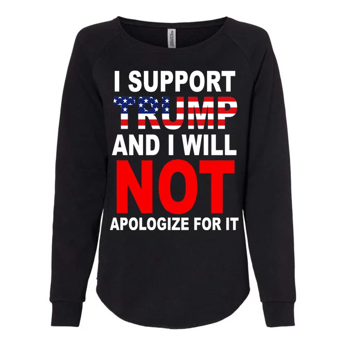 I Support Trump And Will Not Apologize For It Womens California Wash Sweatshirt