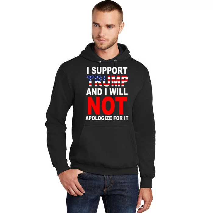 I Support Trump And Will Not Apologize For It Tall Hoodie