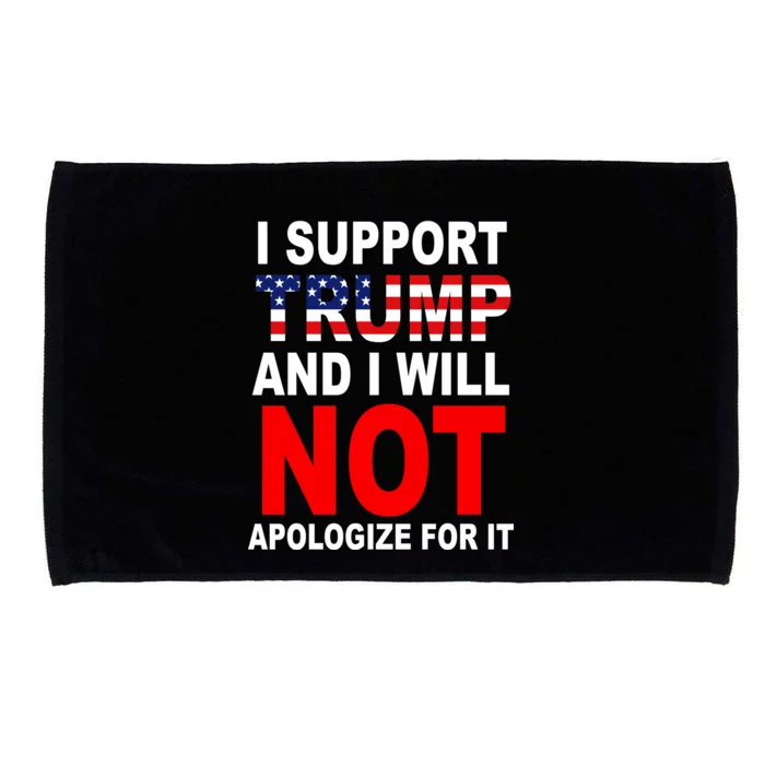 I Support Trump And Will Not Apologize For It Microfiber Hand Towel