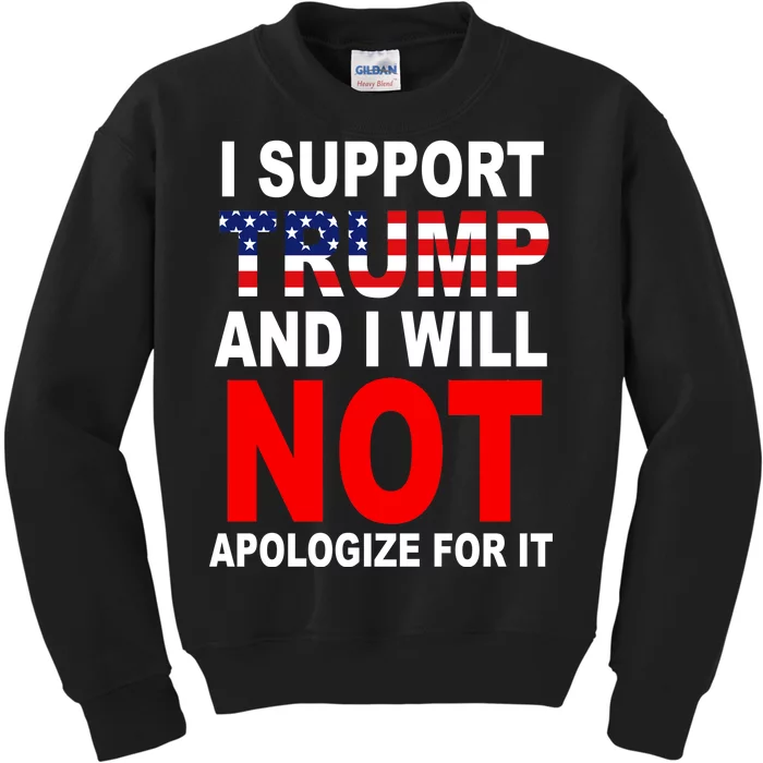 I Support Trump And Will Not Apologize For It Kids Sweatshirt