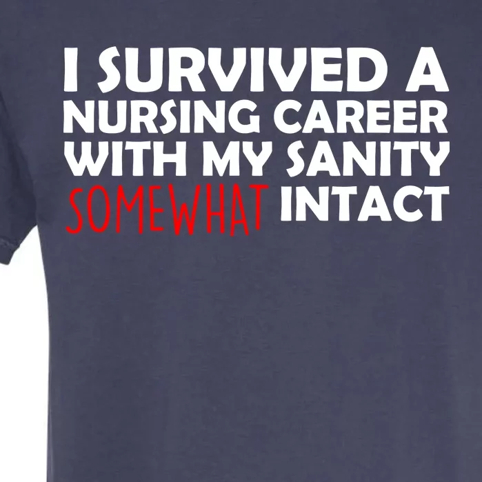 I Survived A Nursing Career With My Sanity Somewhat Intact Garment-Dyed Heavyweight T-Shirt