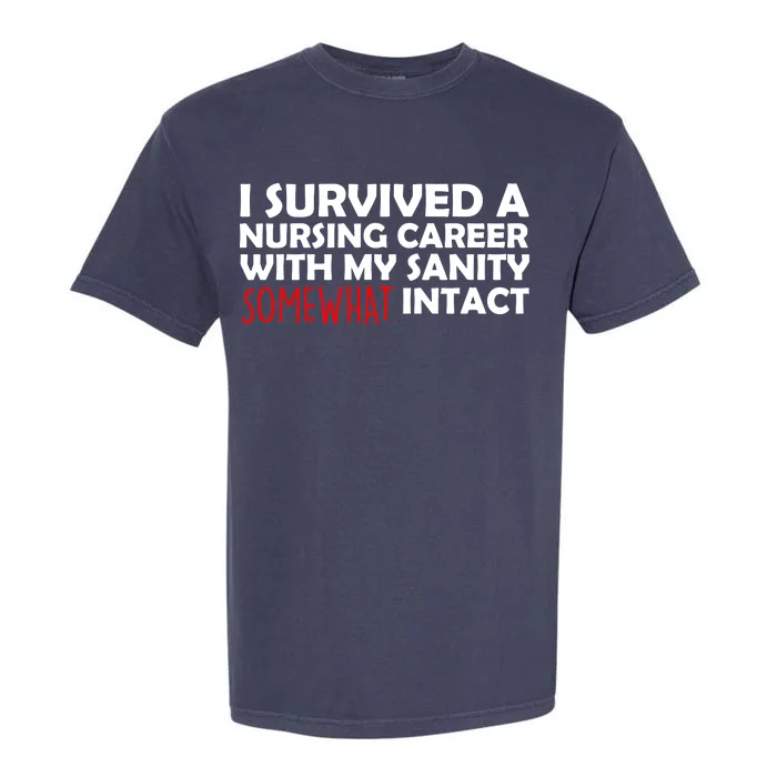 I Survived A Nursing Career With My Sanity Somewhat Intact Garment-Dyed Heavyweight T-Shirt