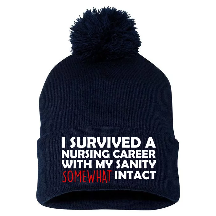 I Survived A Nursing Career With My Sanity Somewhat Intact Pom Pom 12in Knit Beanie