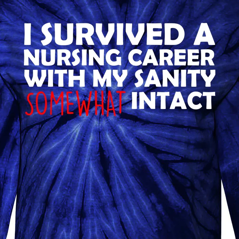 I Survived A Nursing Career With My Sanity Somewhat Intact Tie-Dye Long Sleeve Shirt